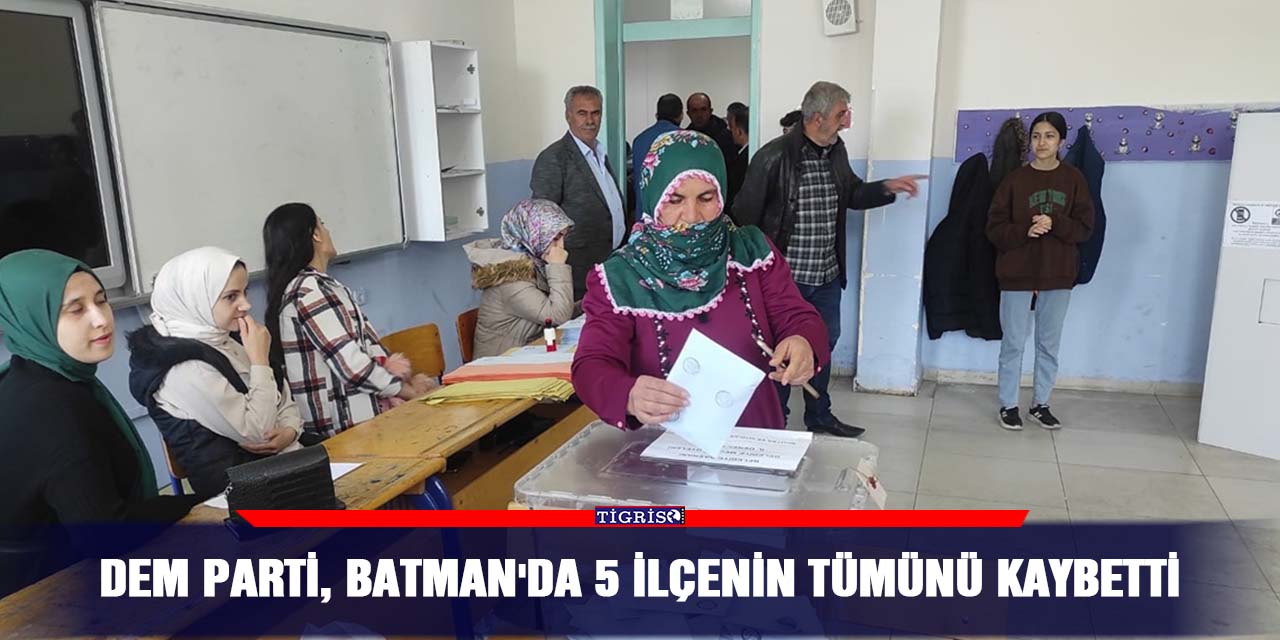 DEM Parti, Batman'da 5 ilçenin tümünü kaybetti