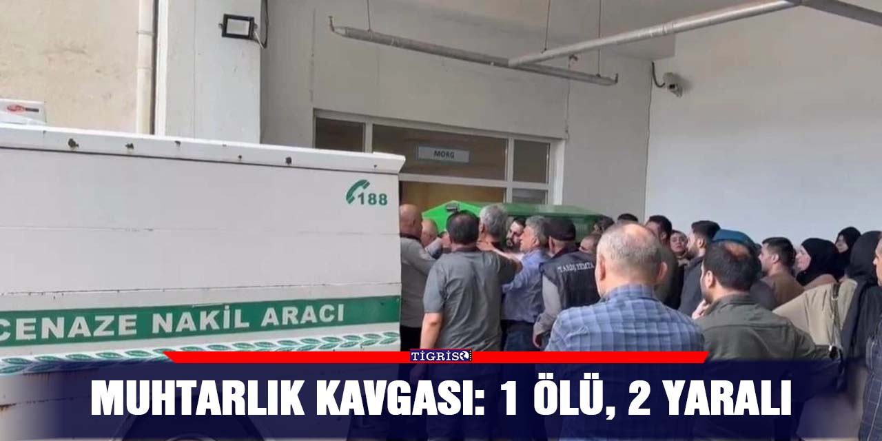 Muhtarlık kavgası: 1 ölü, 2 yaralı