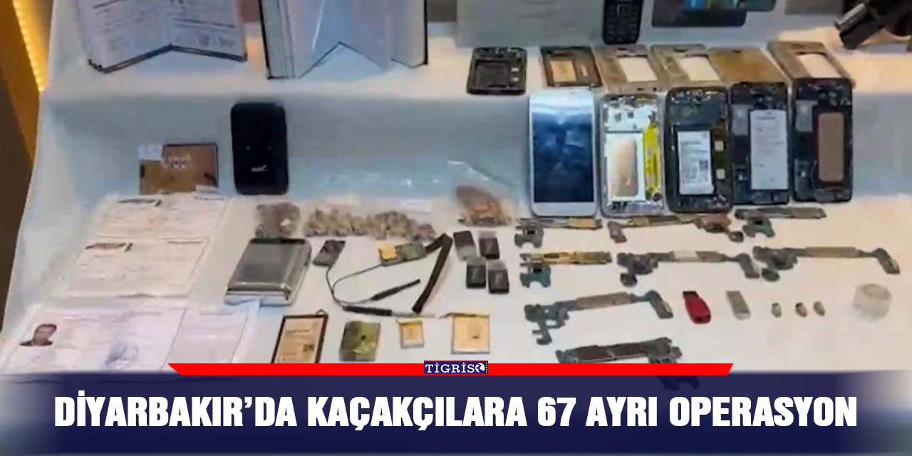 Diyarbakır’da kaçakçılara 67 ayrı operasyon: 6 tutuklama