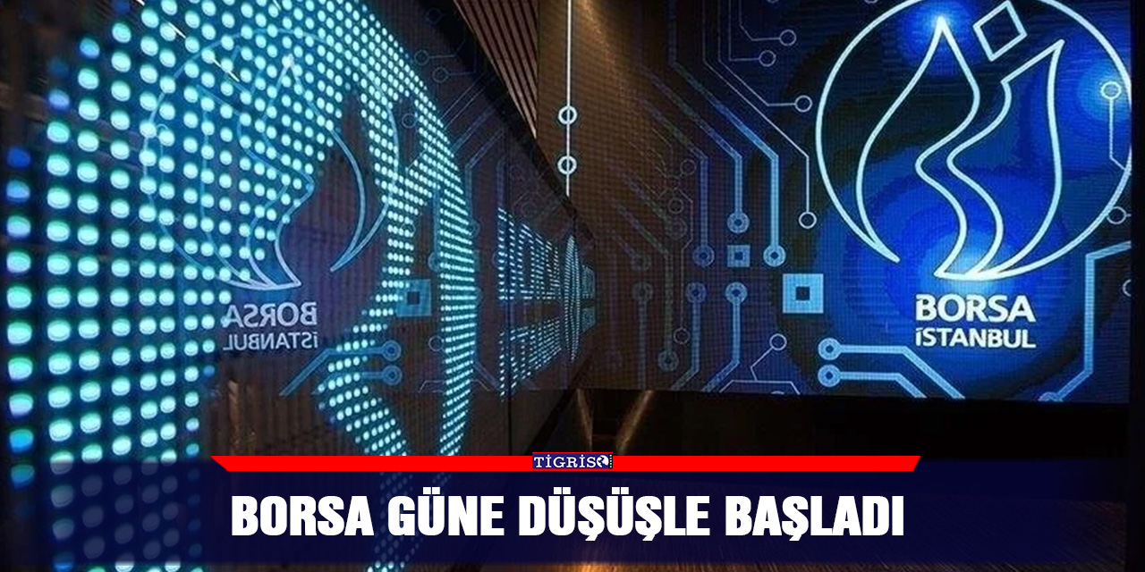 Borsa güne düşüşle başladı