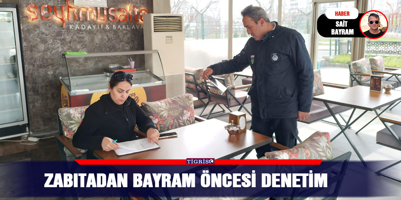Zabıtadan Bayram öncesi denetim