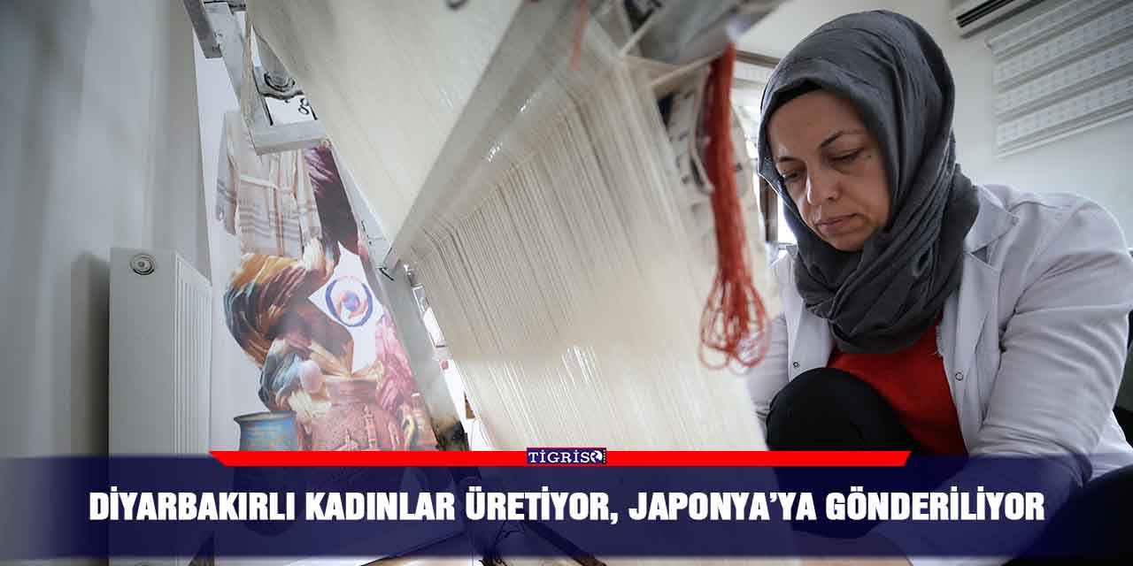 Diyarbakırlı kadınlar üretiyor, Japonya’ya gönderiliyor
