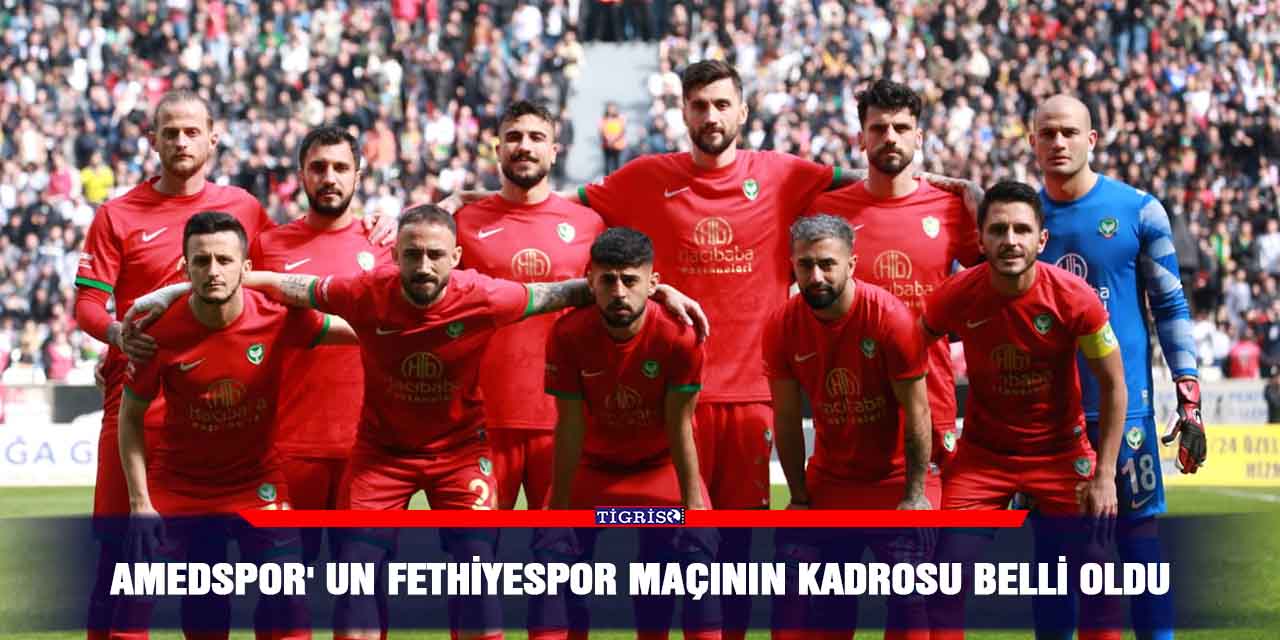 Amedspor'un Fethiyespor maçının kadrosu belli oldu