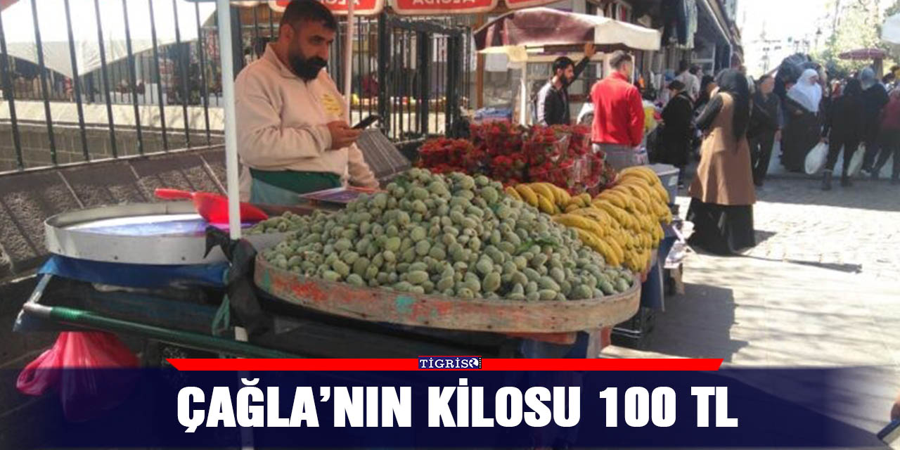 Çağla’nın kilosu 100 TL