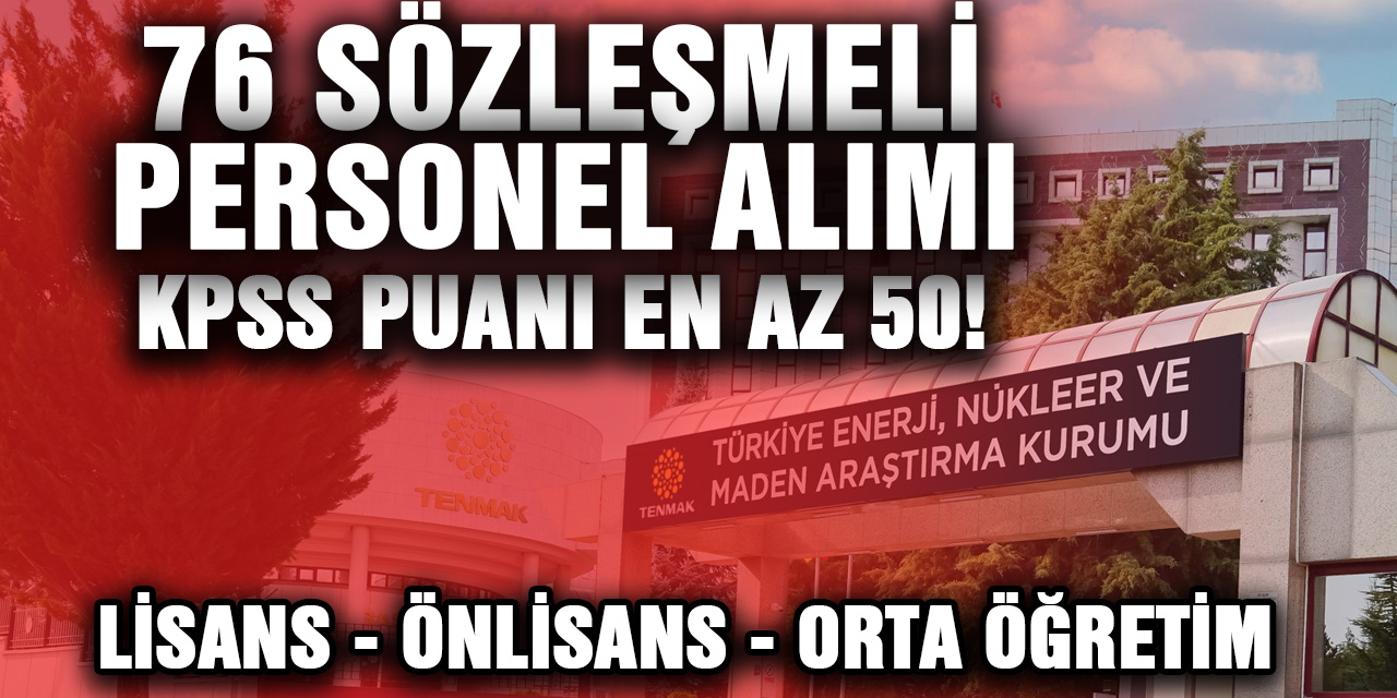 Lisans, Ön Lisans, Ortaöğretim düzeyinde sözleşmeli 76 personel alınacak. Kpss puanı en az 50! Meslek Grupları ve Tüm Detaylar..