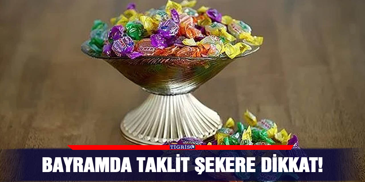 Bayramda taklit şekere dikkat!