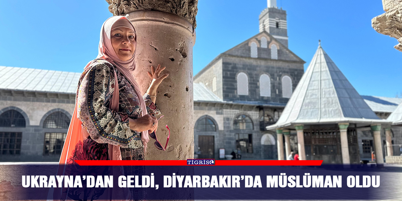 Ukrayna’dan geldi, Diyarbakır’da Müslüman oldu