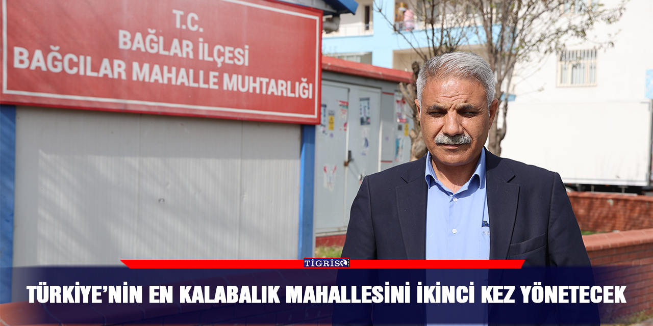 Türkiye’nin en kalabalık mahallesini ikinci kez yönetecek