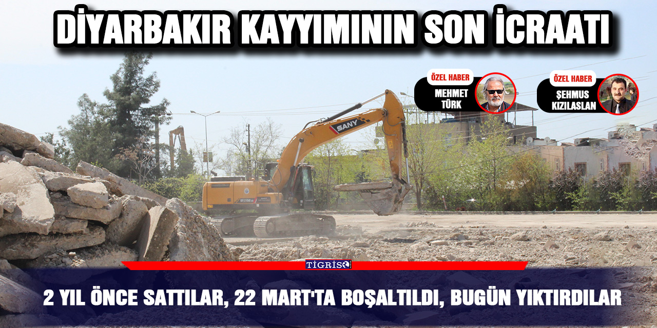 VİDEO - Diyarbakır kayyımının son icraatı; 2 yıl önce sattılar, 22 Mart'ta boşaltıldı, bugün yıktırdılar
