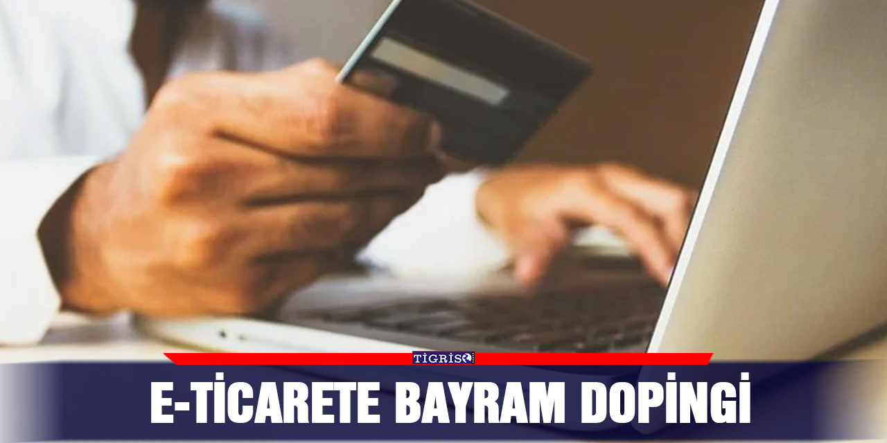 E-ticarete bayram dopingi