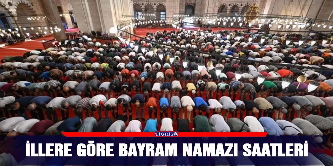 İllere göre bayram namazı saatleri