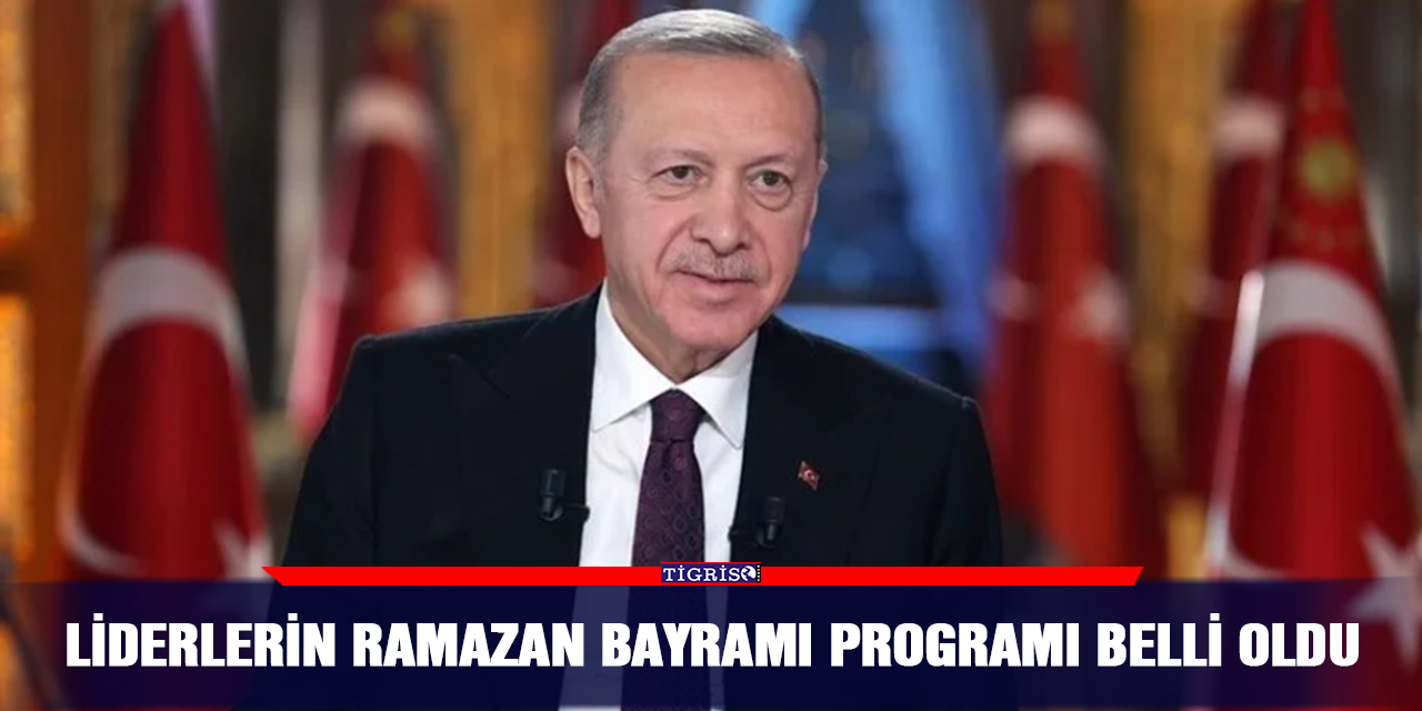 Liderlerin Ramazan Bayramı programı belli oldu