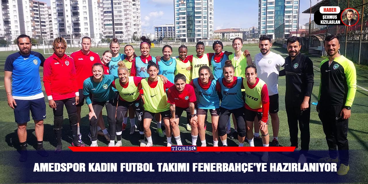 Amedspor Kadın futbol takımı Fenerbahçe’ye hazırlanıyor