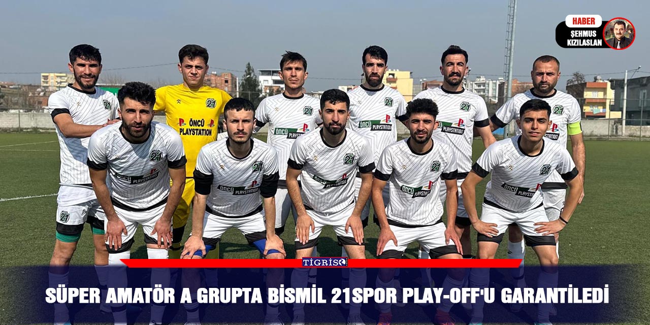 Süper Amatör A grupta Bismil 21spor Play-Off'u garantiledi
