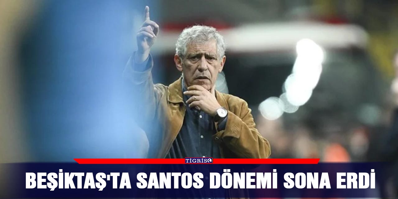 Beşiktaş'ta Santos dönemi sona erdi