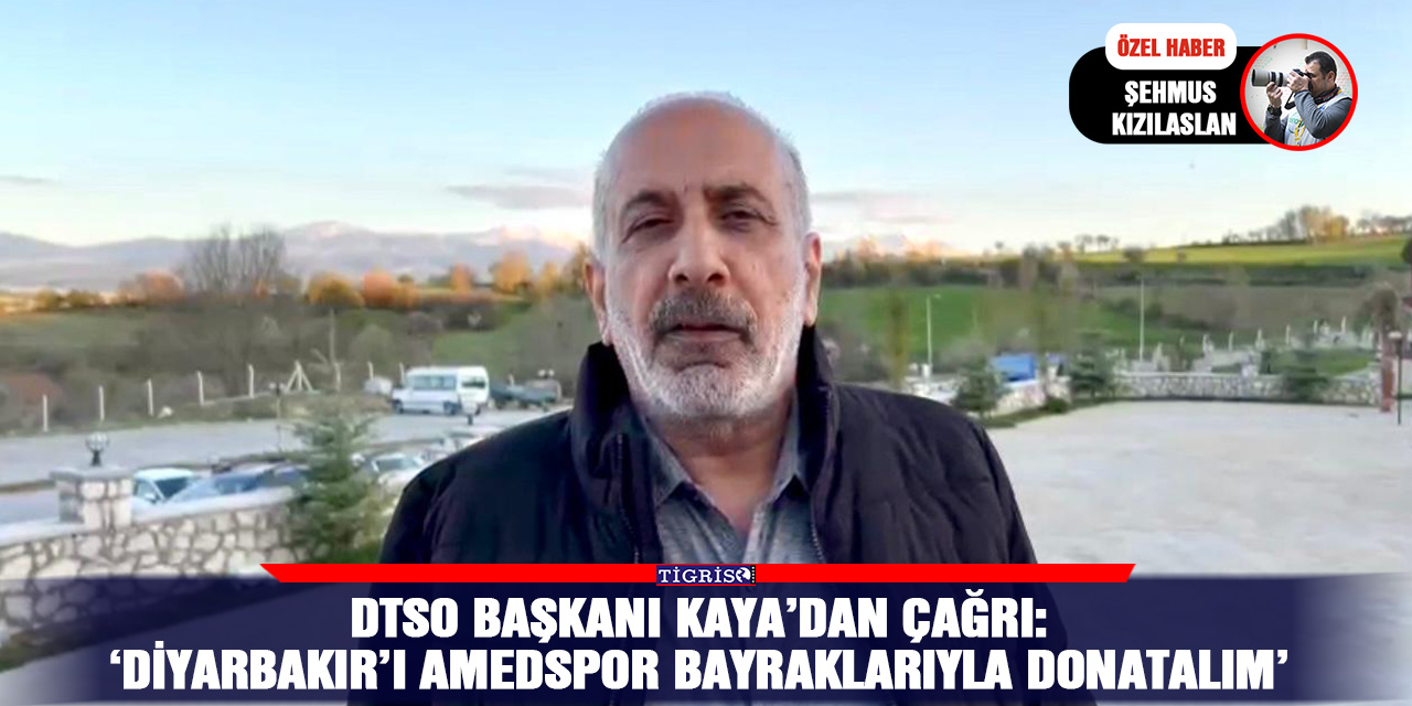 VİDEO - DTSO Başkanı Kaya’dan çağrı: ‘Diyarbakır’ı Amedspor bayraklarıyla donatalım’