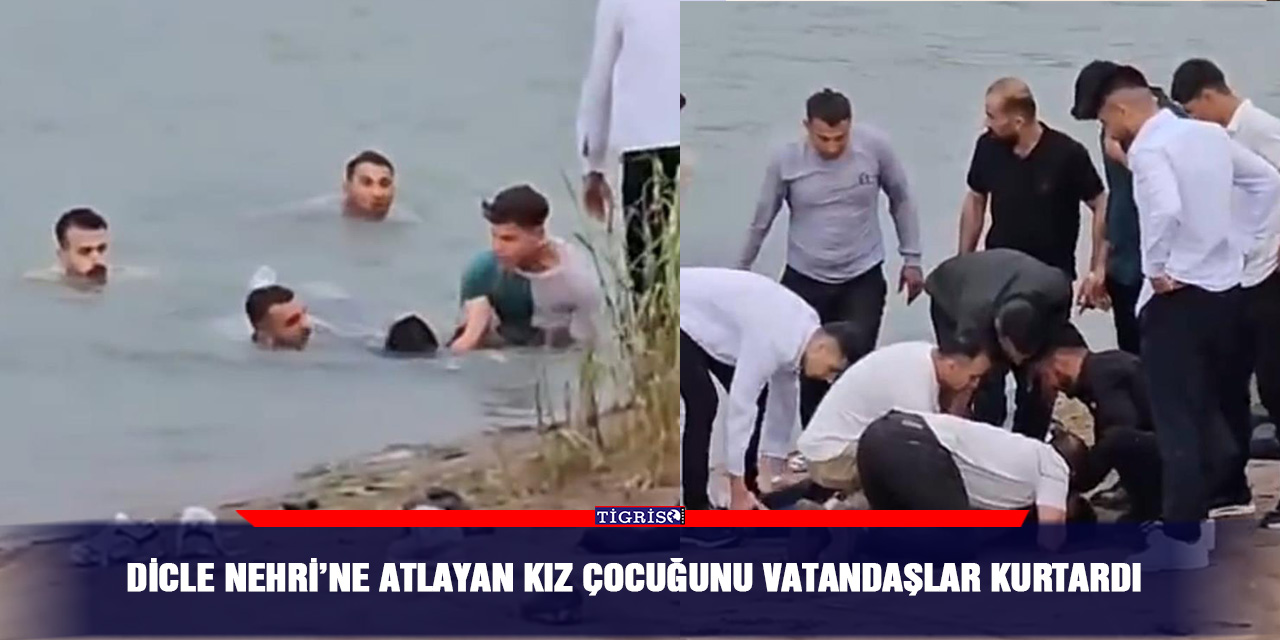 Dicle Nehri’ne atlayan kız çocuğunu vatandaşlar kurtardı