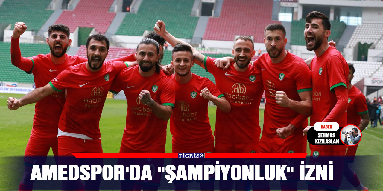 Amedspor'da "şampiyonluk" izni