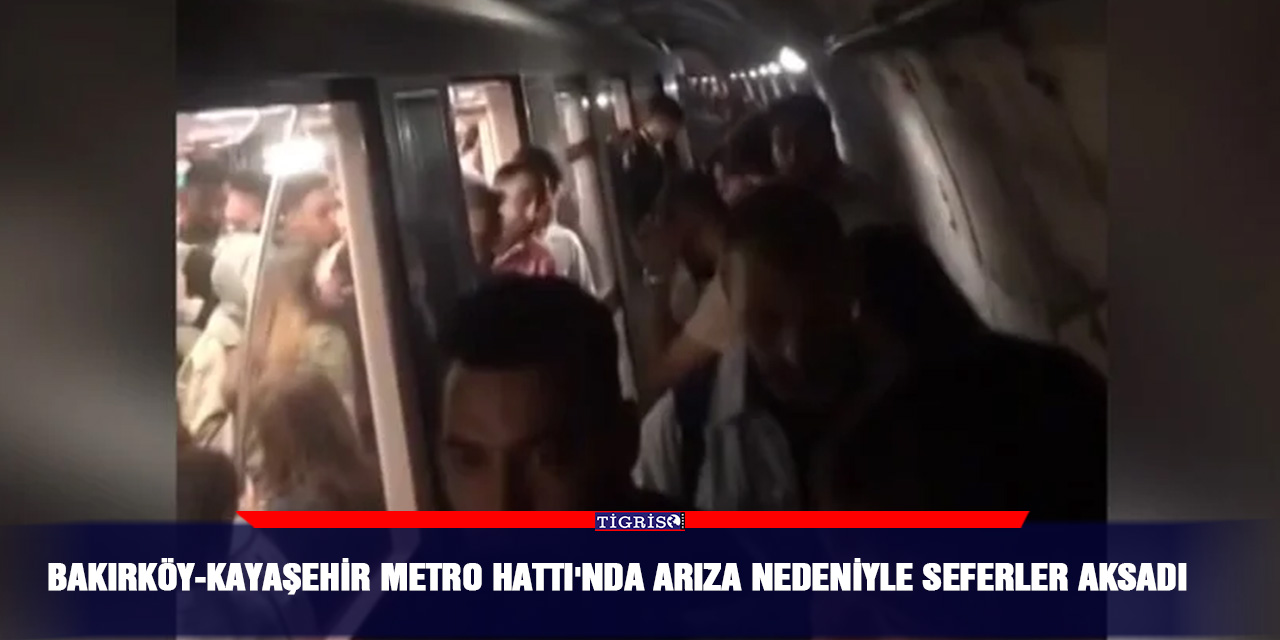 Bakırköy-Kayaşehir Metro Hattı'nda arıza nedeniyle seferler aksadı