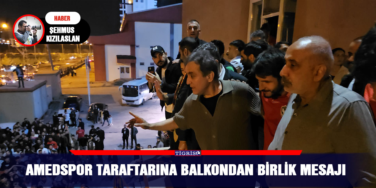 VİDEO - Amedspor taraftarına balkondan birlik mesajı