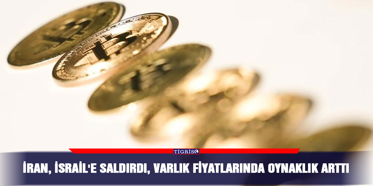 İran, İsrail'e saldırdı, varlık fiyatlarında oynaklık arttı