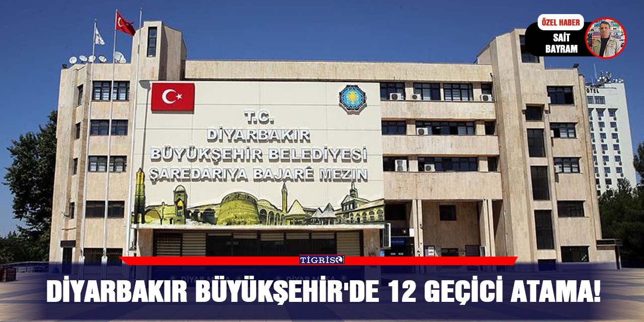 Diyarbakır Büyükşehir'de 12 geçici atama!