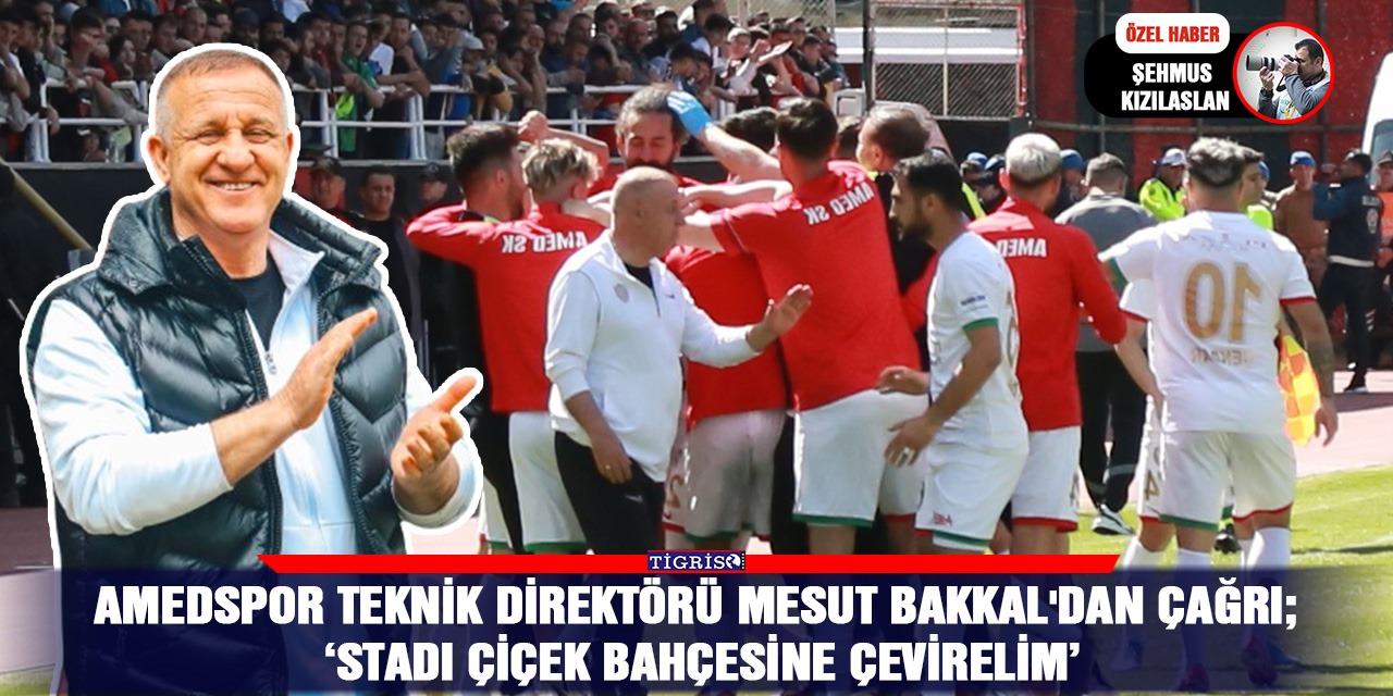 Amedspor Teknik direktörü Mesut Bakkal'dan çağrı