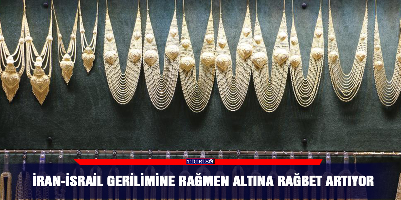 İran-İsrail gerilimine rağmen altına rağbet artıyor
