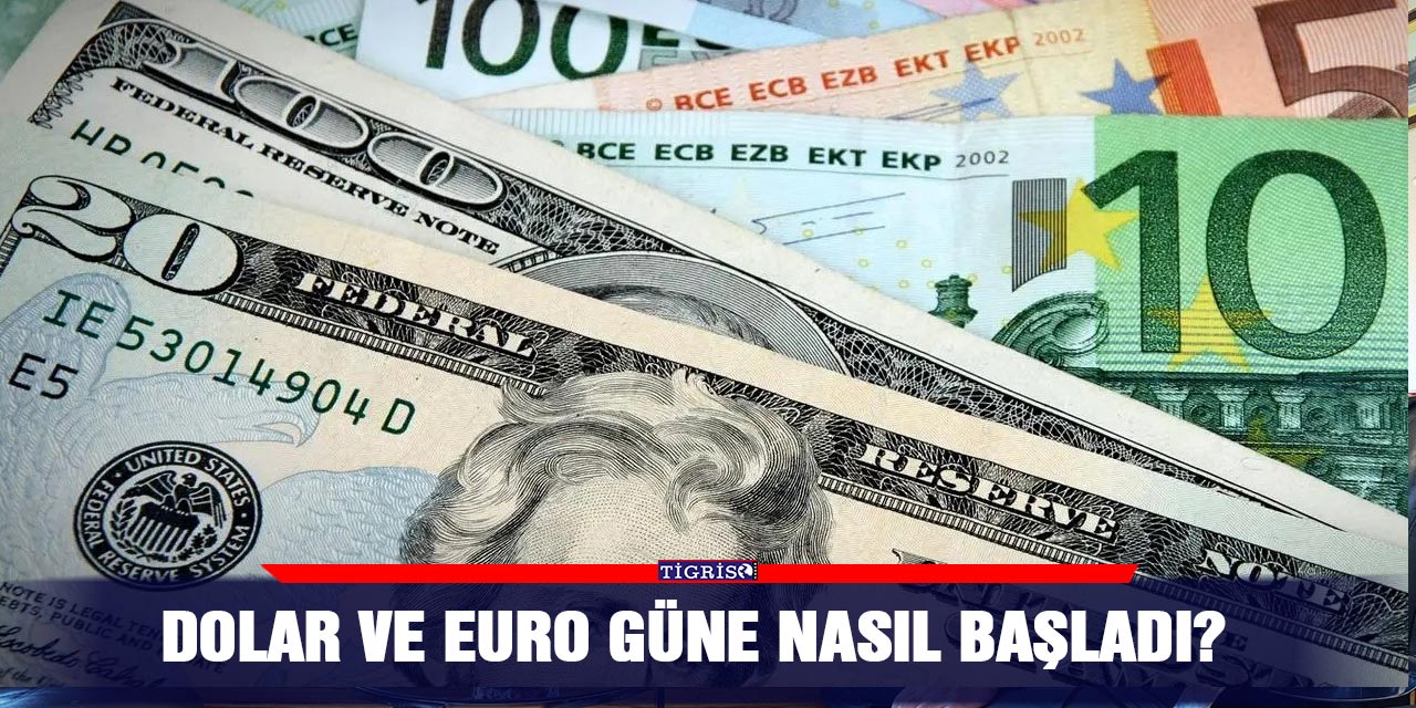 Dolar ve Euro güne nasıl başladı?