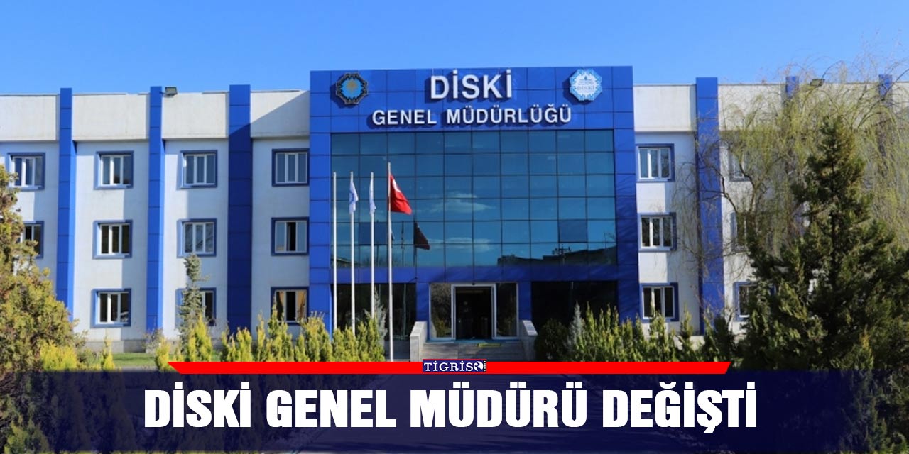 DİSKİ Genel Müdürü değişti