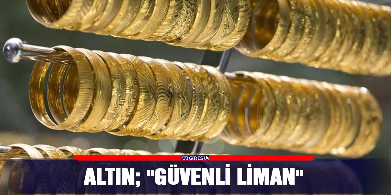 Altın; "güvenli liman"