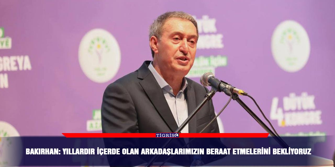Bakırhan: Yıllardır içerde olan arkadaşlarımızın beraat etmelerini bekliyoruz