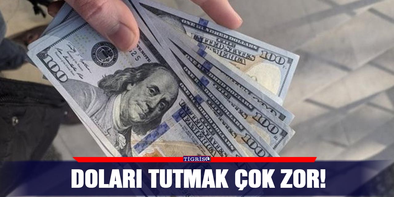 Doları tutmak çok zor!