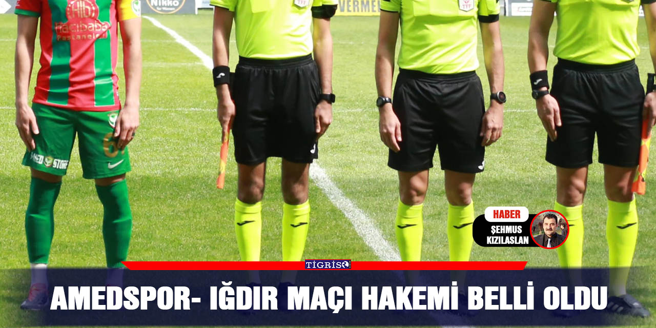 Amedspor- Iğdır maçı hakemi belli oldu