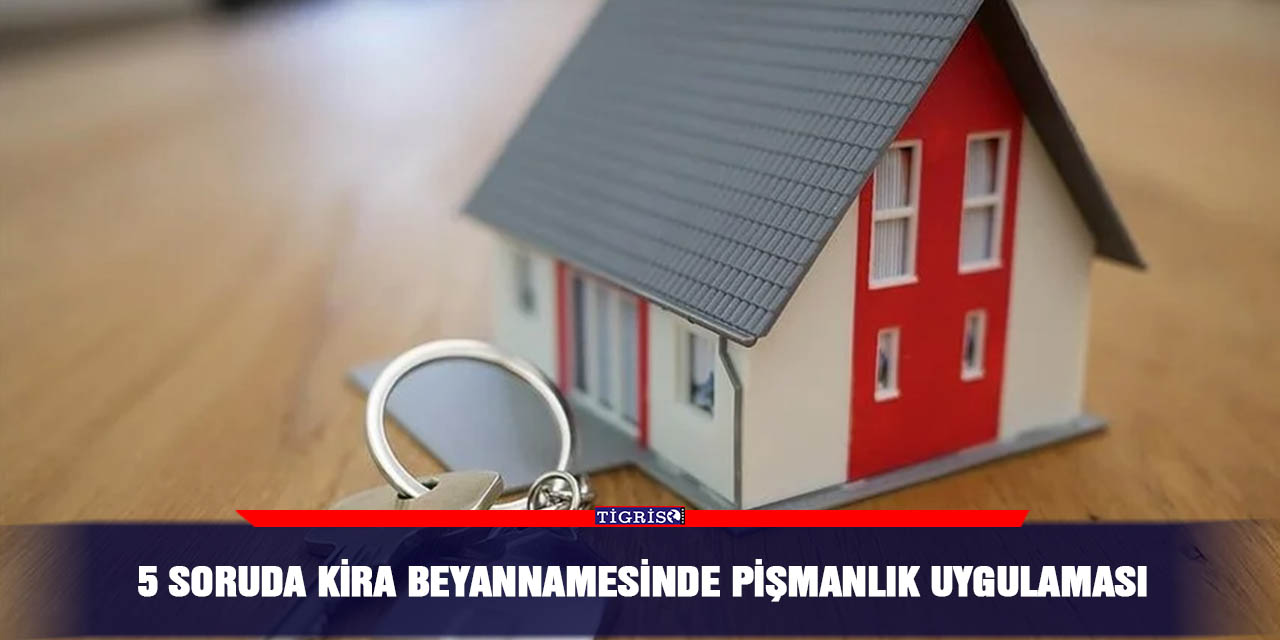 5 soruda kira beyannamesinde pişmanlık uygulaması