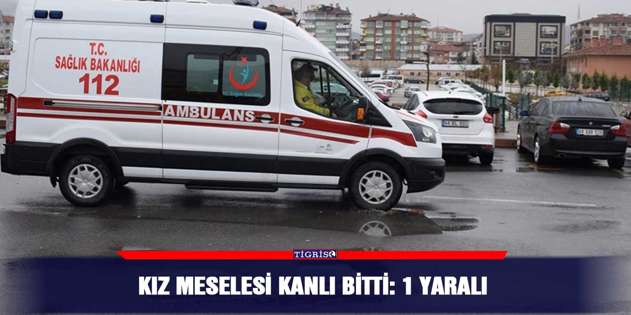 Kız meselesi kanlı bitti: 1 yaralı