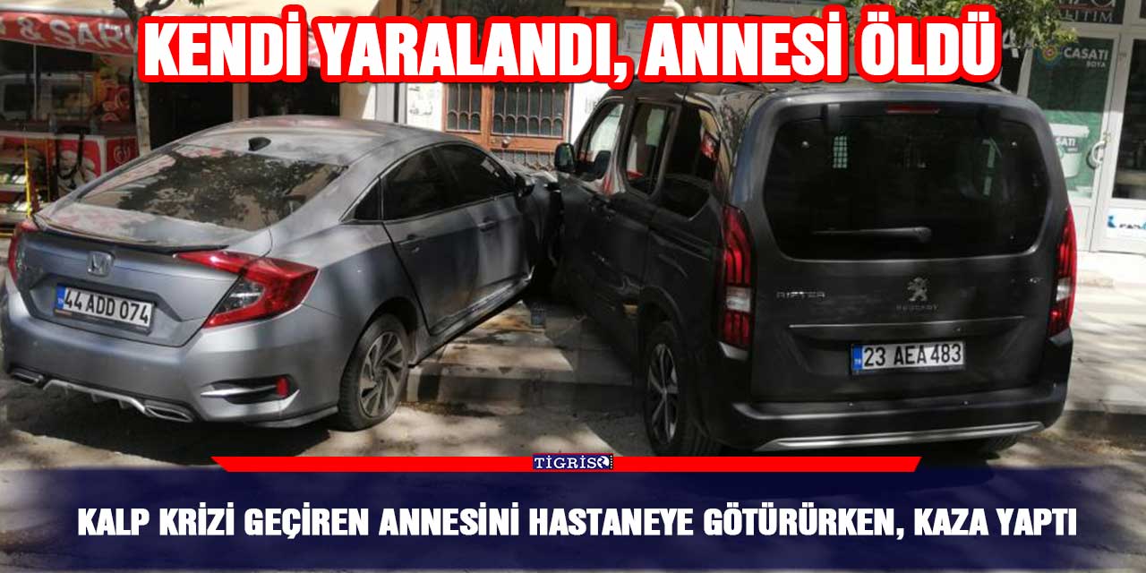 Kalp krizi geçiren annesini hastaneye götürürken, kaza yaptı