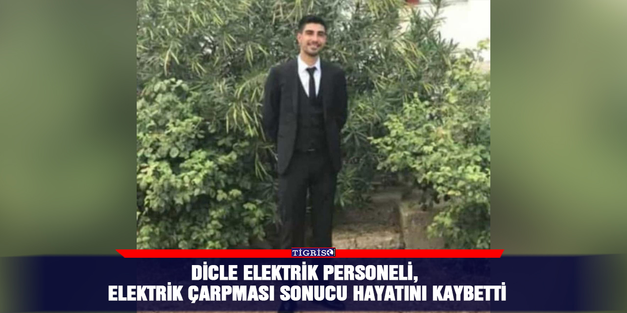 Dicle Elektrik personeli, elektrik çarpması sonucu hayatını kaybetti