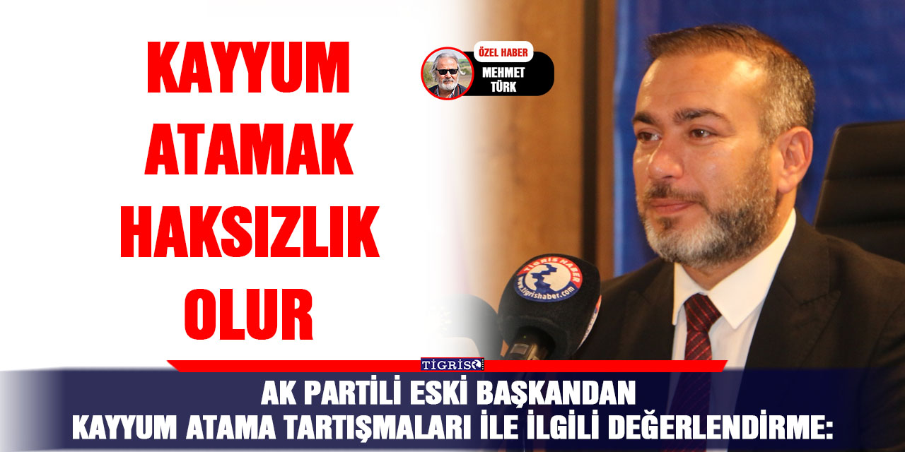 AK Partili eski başkandan kayyum atama tartışmaları ile ilgili değerlendirme