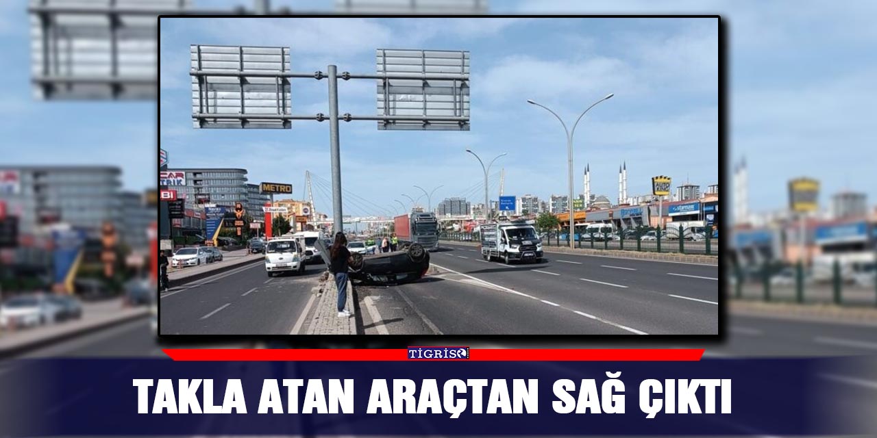 Takla atan araçtan sağ çıktı