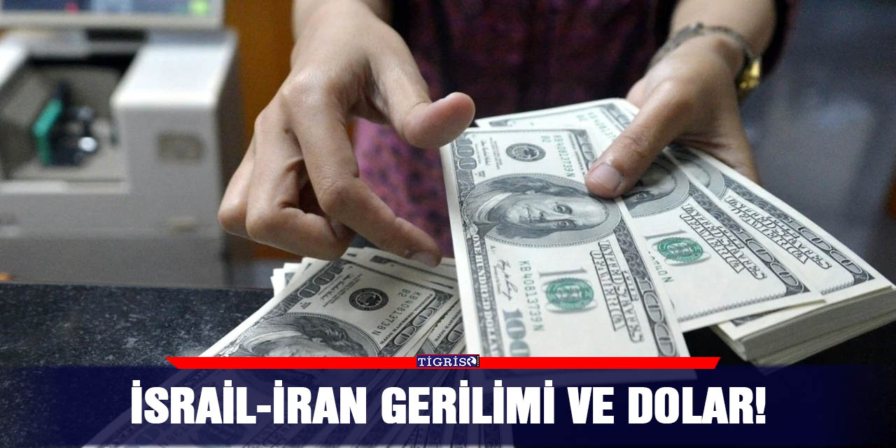 İsrail-İran gerilimi ve dolar!