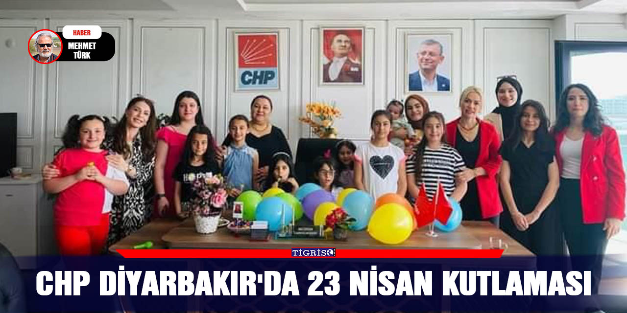 CHP Diyarbakır'da 23 Nisan kutlaması