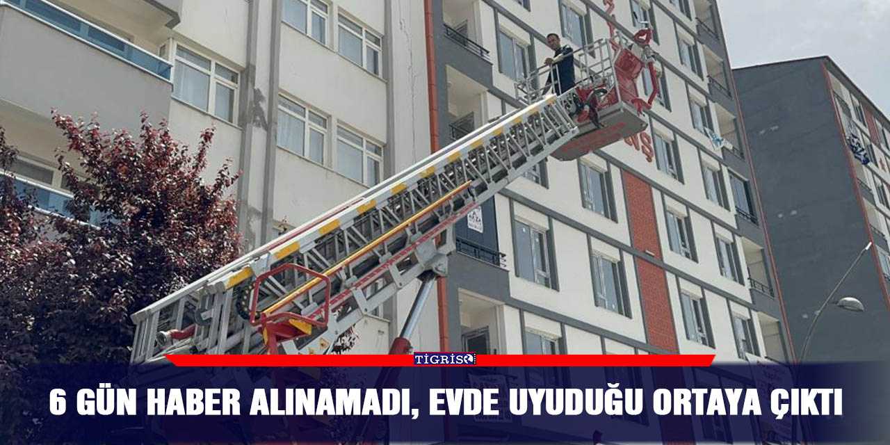 6 gün haber alınamadı, evde uyuduğu ortaya çıktı