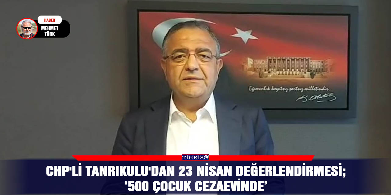 VİDEO - CHP'li Tanrıkulu'dan 23 Nisan değerlendirmesi