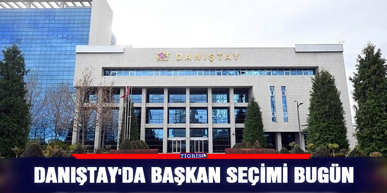 Danıştay'da başkan seçimi bugün