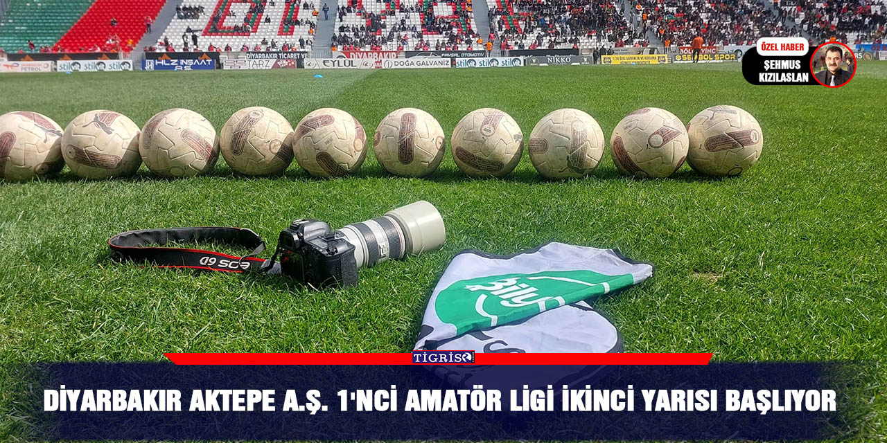 Diyarbakır Aktepe A.Ş. 1'nci Amatör Ligi ikinci yarısı başlıyor