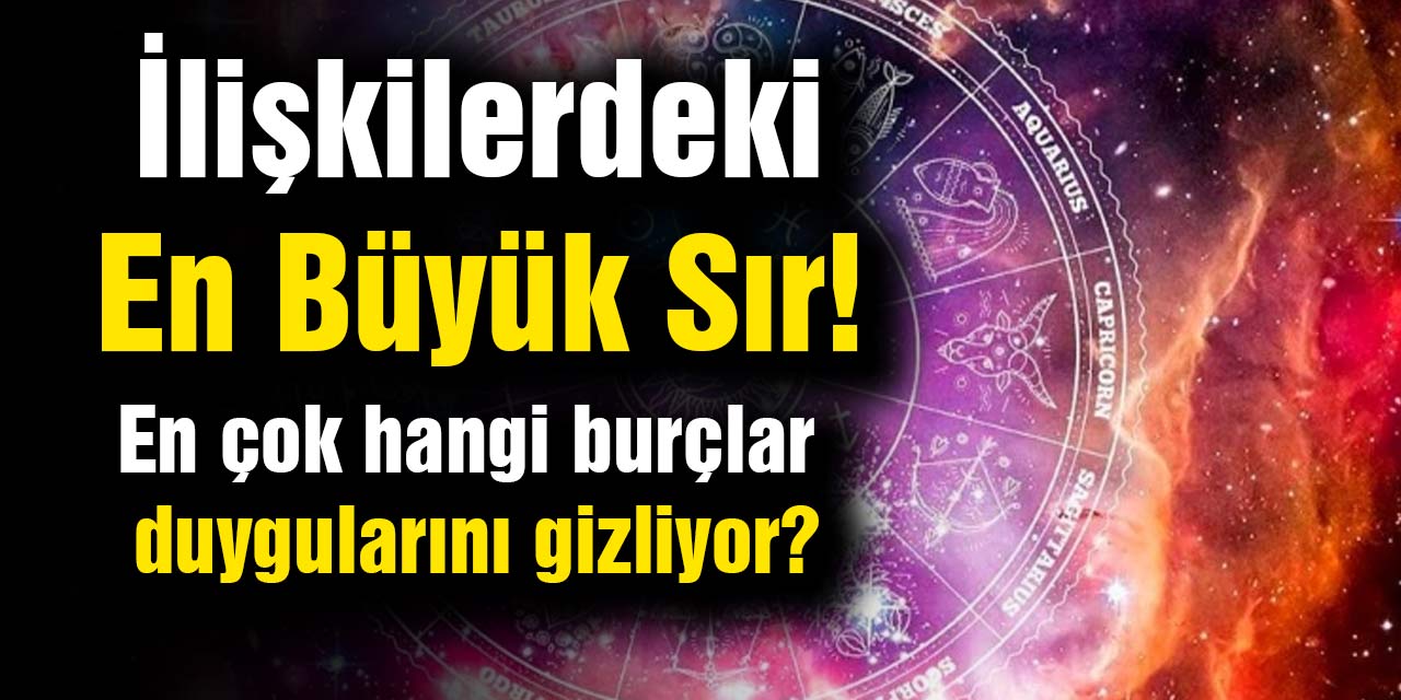 İlişkilerdeki En Büyük Sır! En çok hangi burçlar duygularını gizliyor?