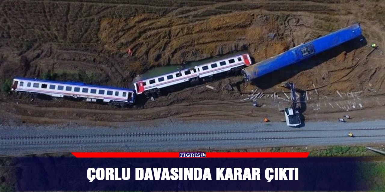 Çorlu davasında karar çıktı