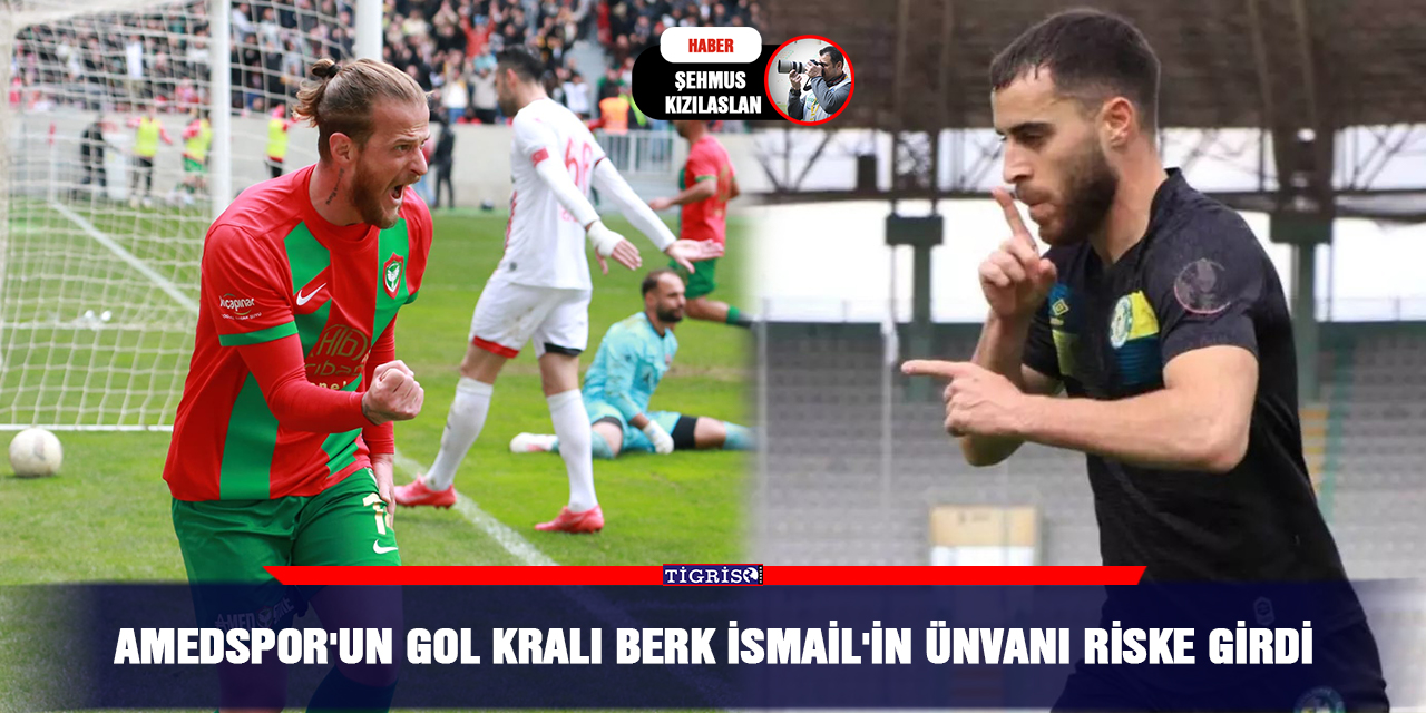 Amedspor'un gol kralı Berk İsmail'in ünvanı riske girdi