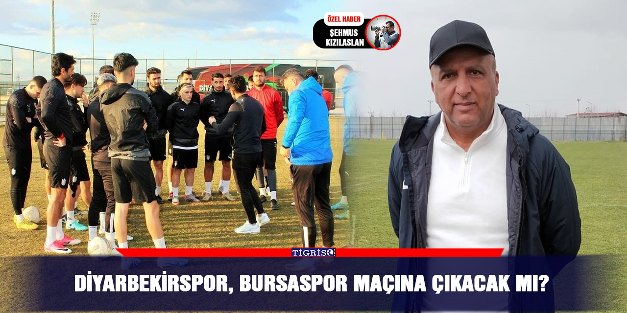 Diyarbekirspor, Bursaspor maçına çıkacak mı?